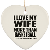 I Love My Wife More Than Basketball - Heart Ornament