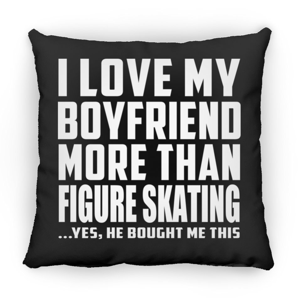 I Love My Boyfriend More Than Figure Skating - Throw Pillow Black