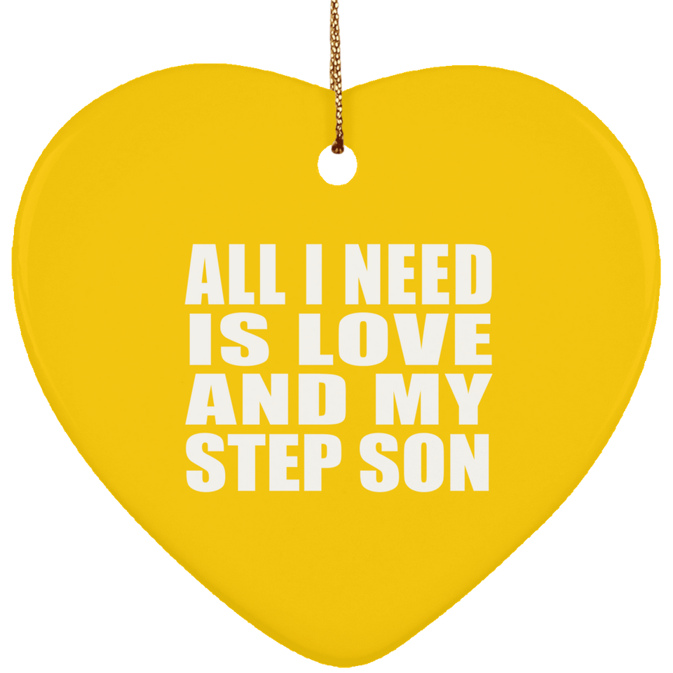 All I Need Is Love And My Step Son - Heart Ornament