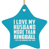I Love My Husband More Than Ringball - Star Ornament