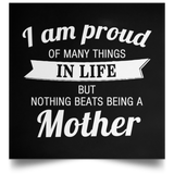 Proud of Many Things In Life, Nothing Beats Being a Mother - Poster Square