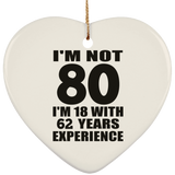 80th Birthday I'm Not 80 I'm 18 With 62 Years Experience - Heart Ornament