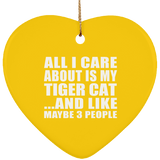 All I Care About Is My Tiger Cat - Heart Ornament