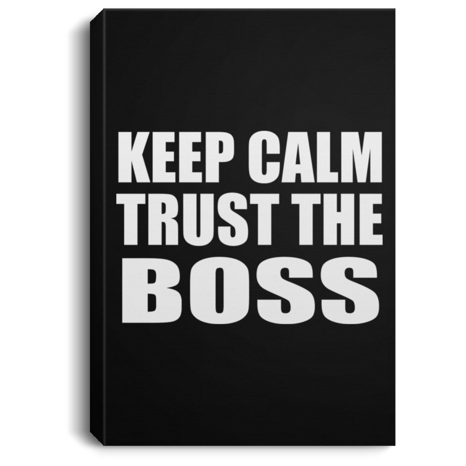 Keep Calm and Trust The Boss - Canvas Portrait