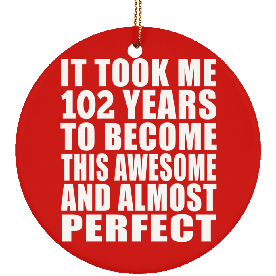 102nd Birthday Took 102 Years To Become Awesome & Perfect - Circle Ornament