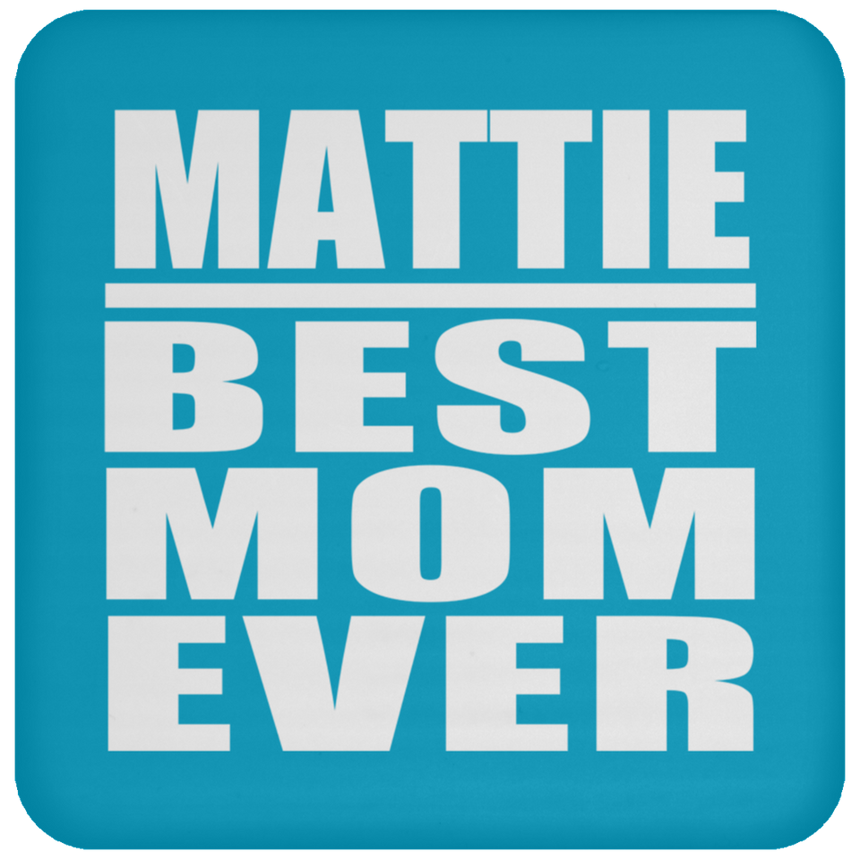 Mattie Best Mom Ever - Drink Coaster