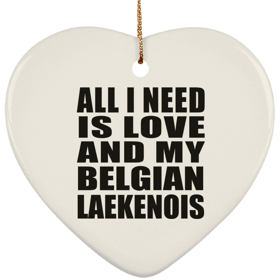 All I Need Is Love And My Belgian Laekenois - Heart Ornament