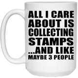 All I Care About Is Collecting Stamps - 15 Oz Coffee Mug