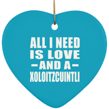 All I Need Is Love And A Xoloitzcuintli - Heart Ornament