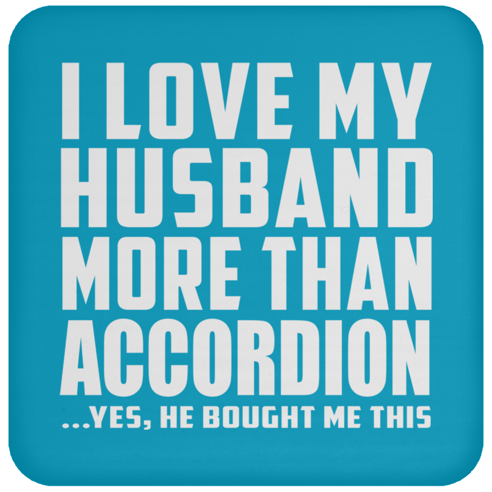 I Love My Husband More Than Accordion - Drink Coaster