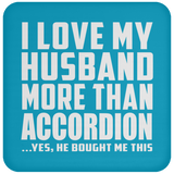 I Love My Husband More Than Accordion - Drink Coaster