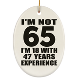 65th Birthday I'm Not 65 I'm 18 With 47 Years Experience - Oval Ornament