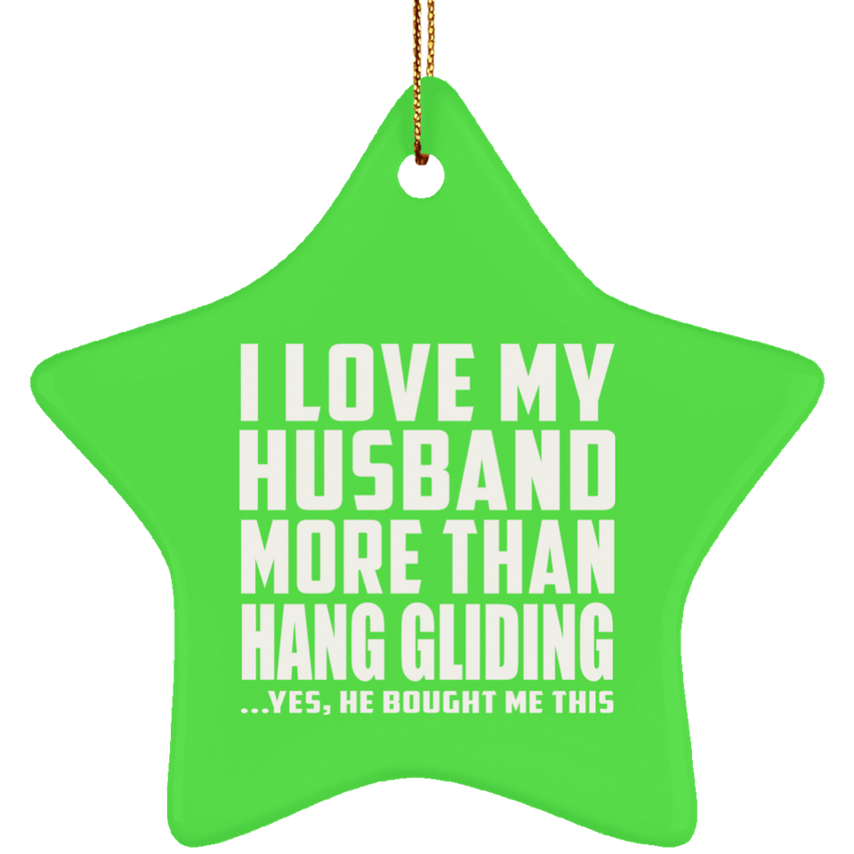 I Love My Husband More Than Hang Gliding - Star Ornament