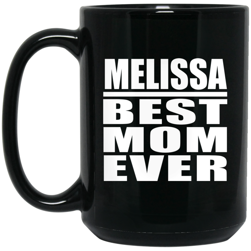 Melissa Best Mom Ever - 15 Oz Coffee Mug Black