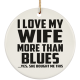 I Love My Wife More Than Blues - Circle Ornament