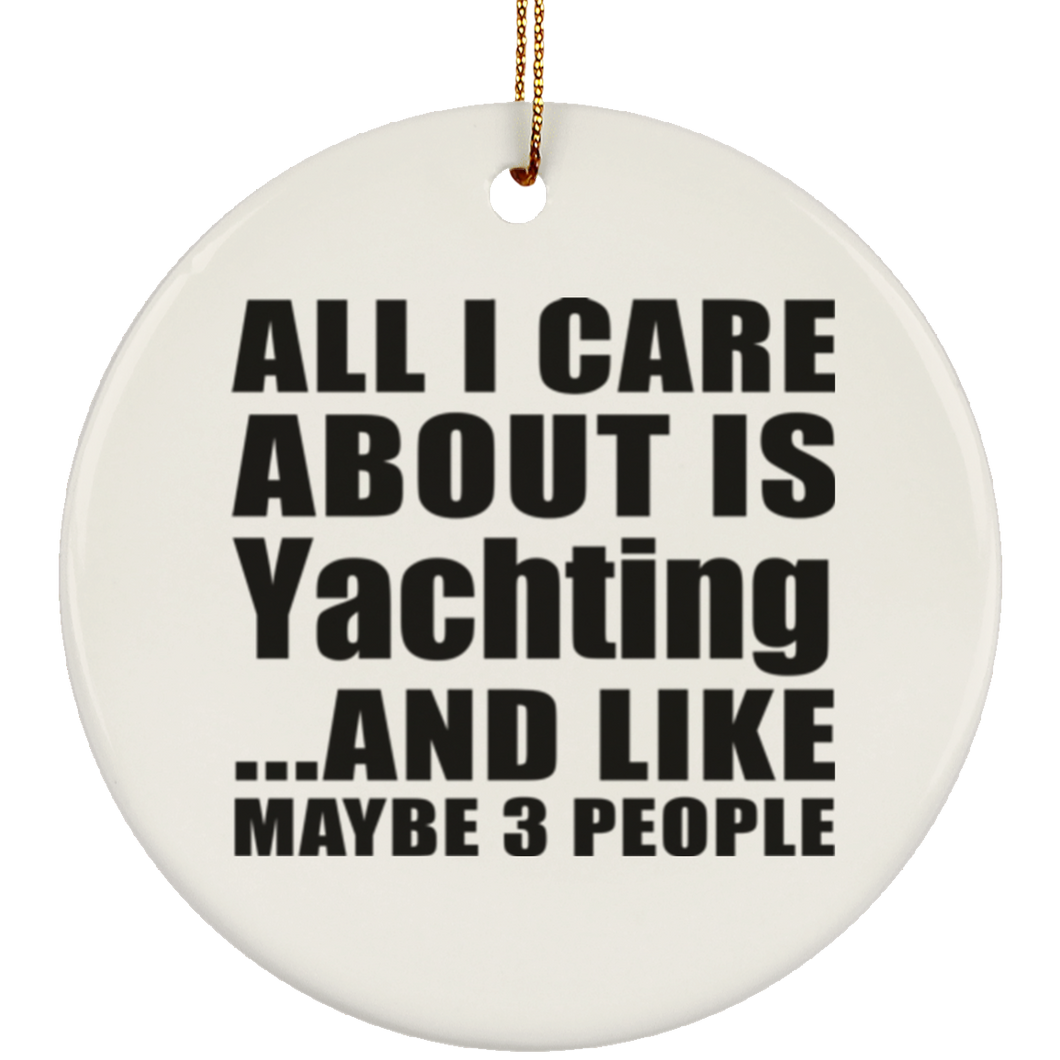 All I Care About Is Yachting - Circle Ornament