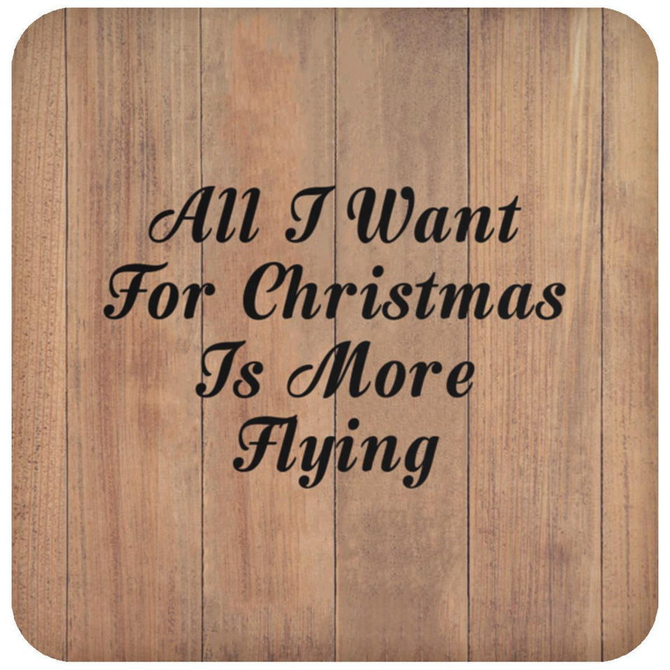 All I Want For Christmas Is More Flying - Drink Coaster C