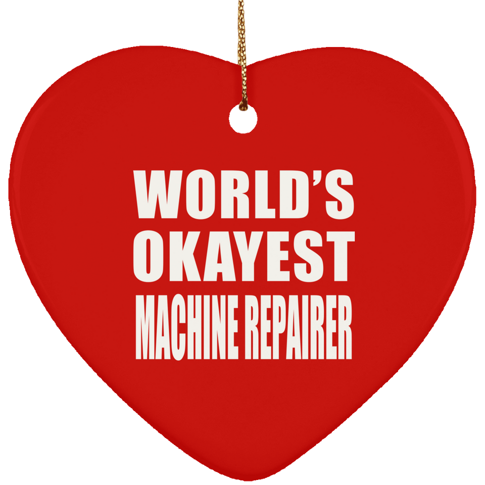 World's Okayest Machine Repairer - Heart Ornament