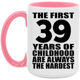 39th Birthday First 39 Years of Childhood Are The Hardest - 15oz Accent Mug Pink