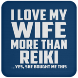 I Love My Wife More Than Reiki - Drink Coaster