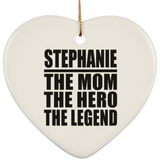 Stephanie The Mom The Hero The Legend - Heart Ornament
