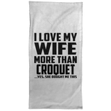 I Love My Wife More Than Croquet - Hand Towel