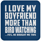 I Love My Boyfriend More Than Bird Watching - Drink Coaster