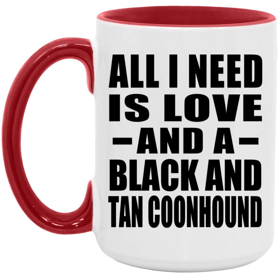 All I Need Is Love And A Black And Tan Coonhound - 15oz Accent Mug Red