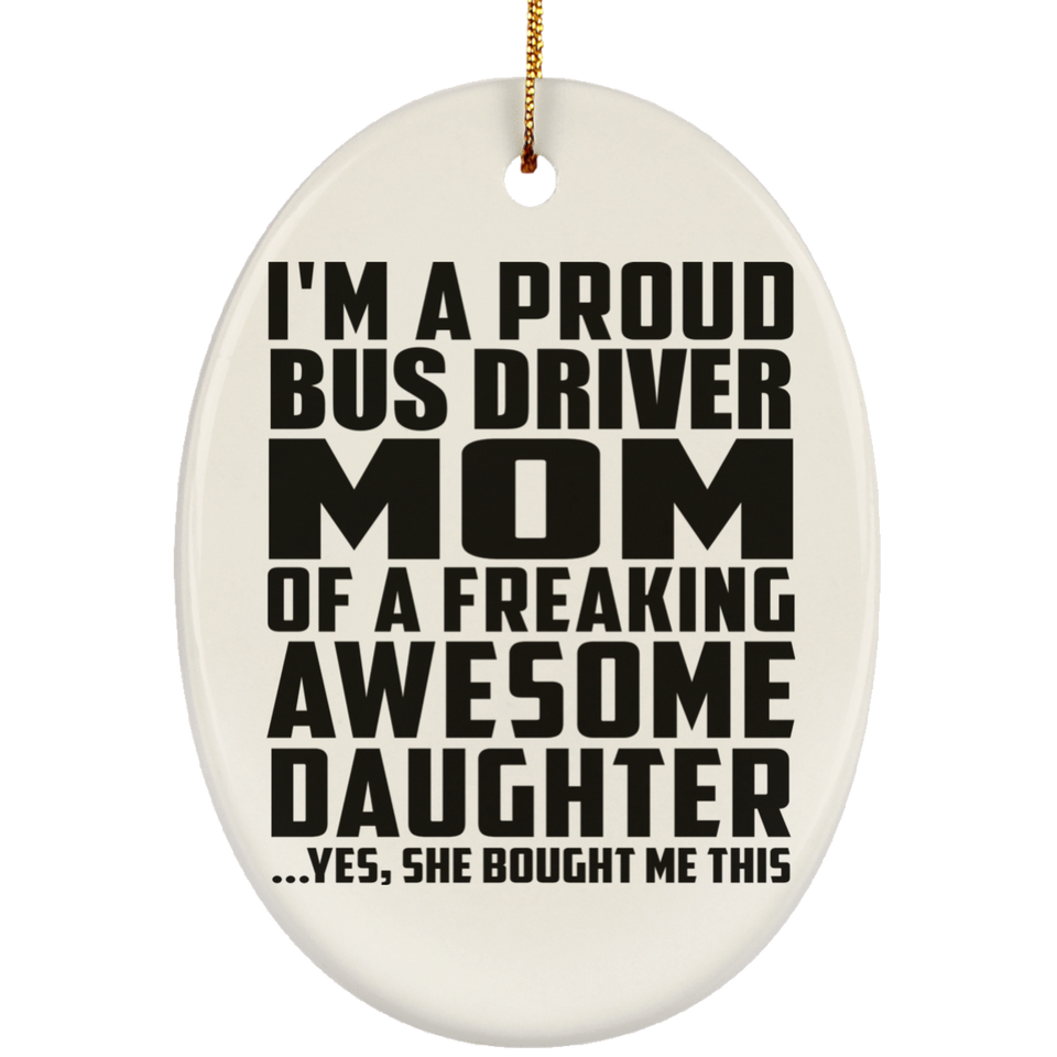 Proud Bus Driver Mom Of Awesome Daughter - Oval Ornament