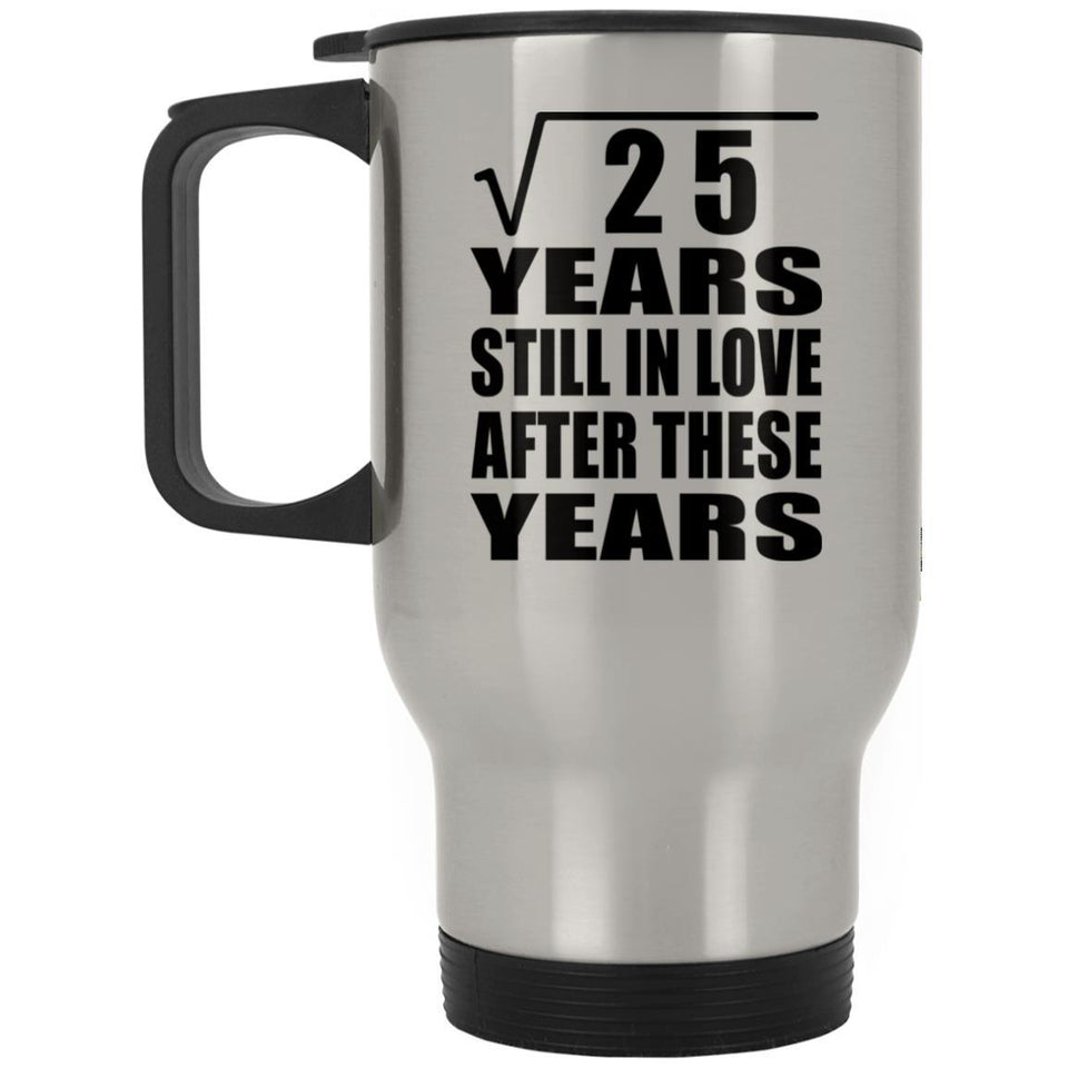 5th Anniversary Square Root of 25 Years Still In Love - Silver Travel Mug