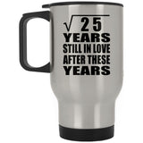 5th Anniversary Square Root of 25 Years Still In Love - Silver Travel Mug