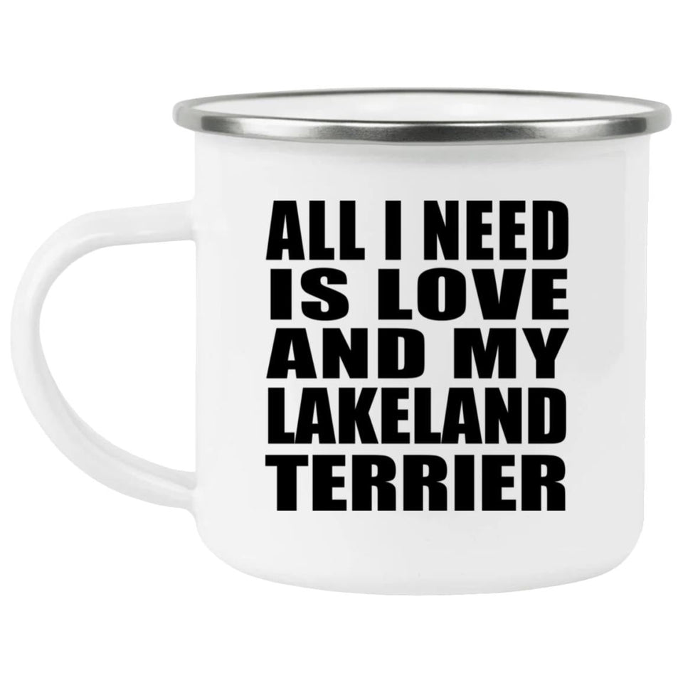 All I Need Is Love And My Lakeland Terrier - 12oz Camping Mug
