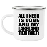 All I Need Is Love And My Lakeland Terrier - 12oz Camping Mug