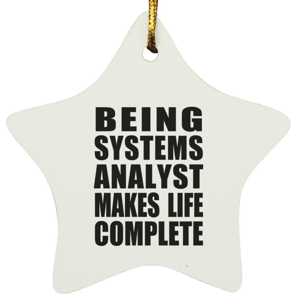 Being Systems Analyst Makes Life Complete - Star Ornament