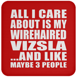 All I Care About Is My Wirehaired Vizsla - Drink Coaster