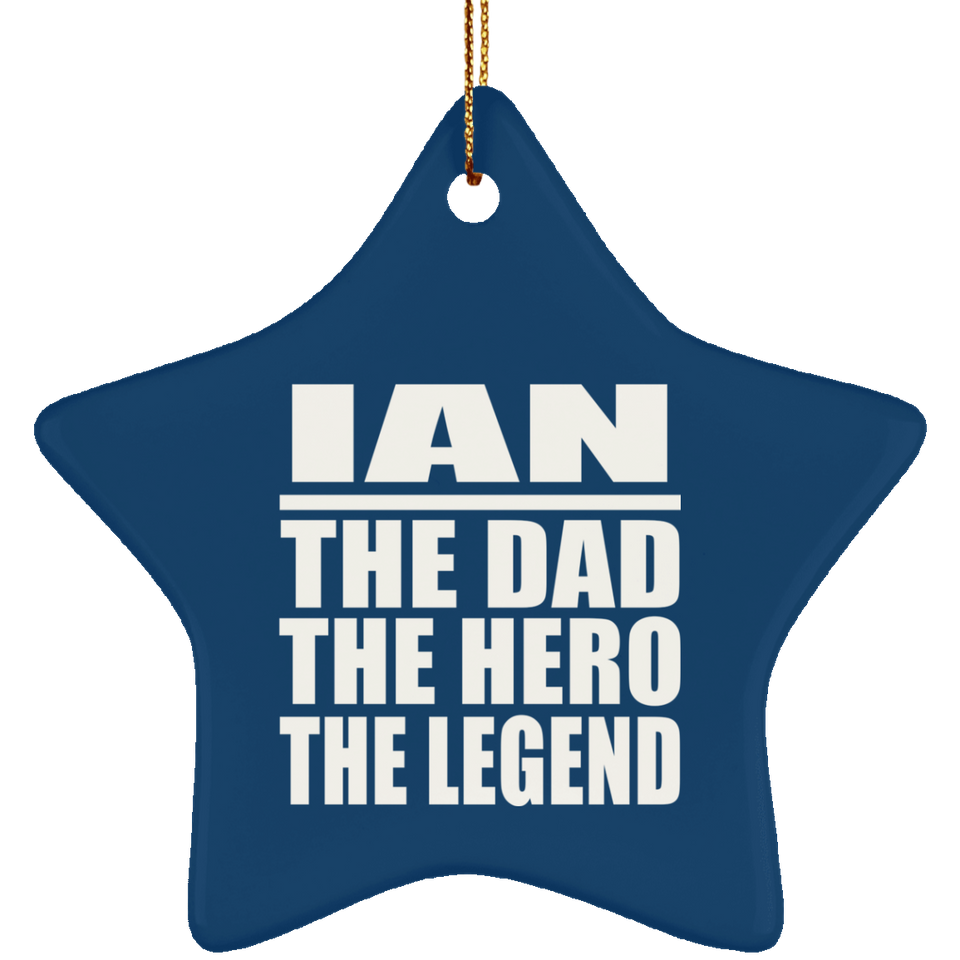 Ian The Dad The Hero The Legend - Star Ornament