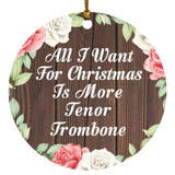 All I Want For Christmas Is More Tenor Trombone - Circle Ornament A
