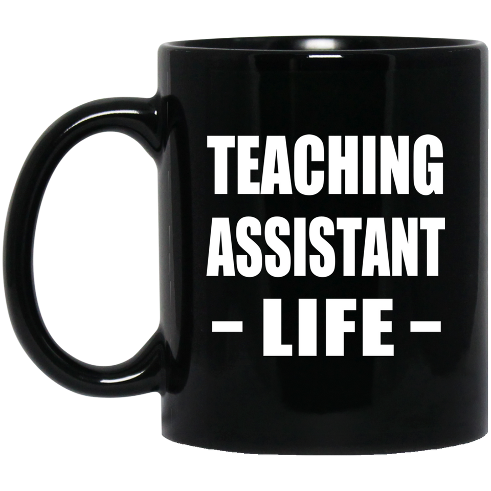 Teaching Assistant Life - 11oz Coffee Mug Black