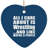 All I Care About Is Wrestling - Heart Ornament