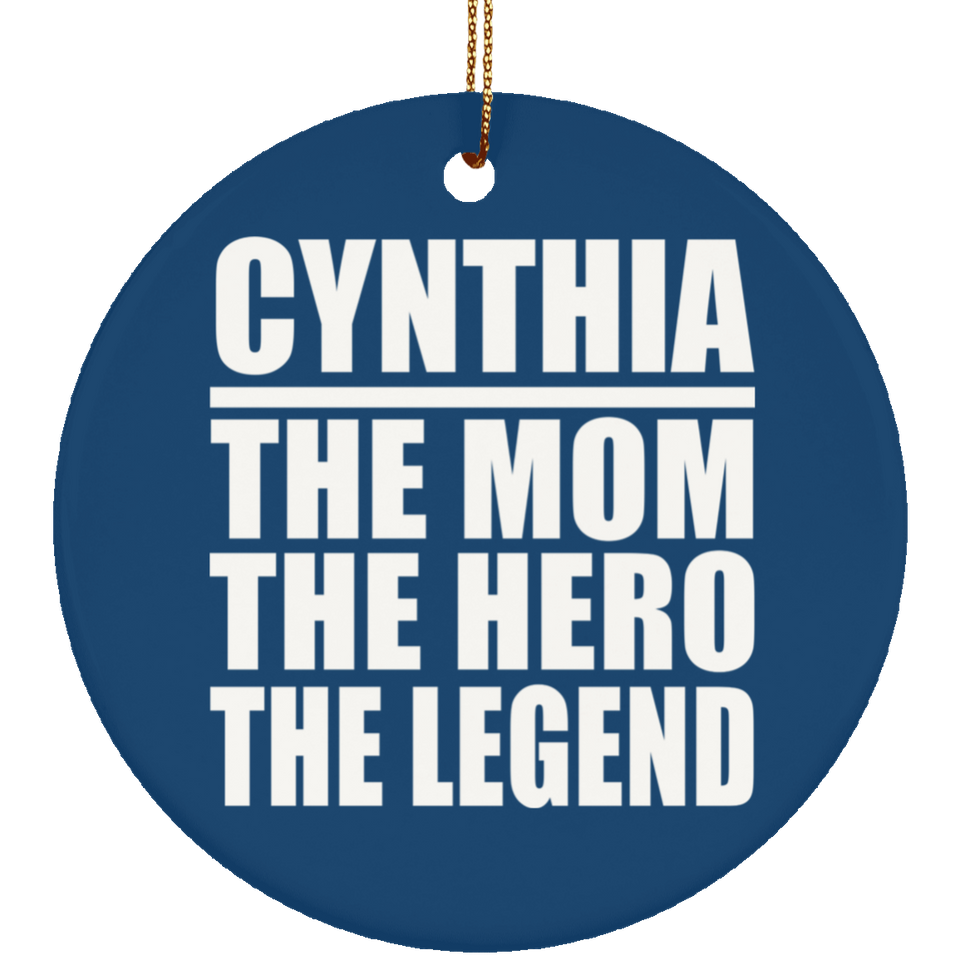 Cynthia The Mom The Hero The Legend - Circle Ornament