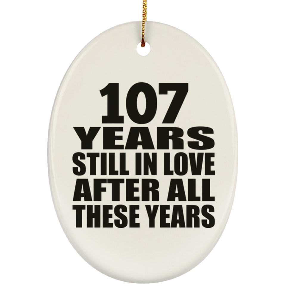 107th Anniversary 107 Years Still In Love After These Years - Oval Ornament