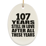 107th Anniversary 107 Years Still In Love After These Years - Oval Ornament