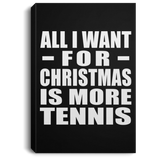 All I Want For Christmas Is More Tennis - Canvas Portrait