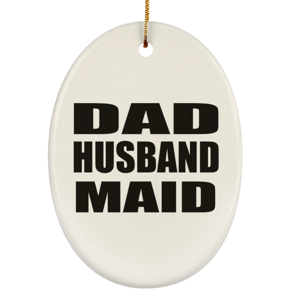 Dad Husband Maid - Oval Ornament