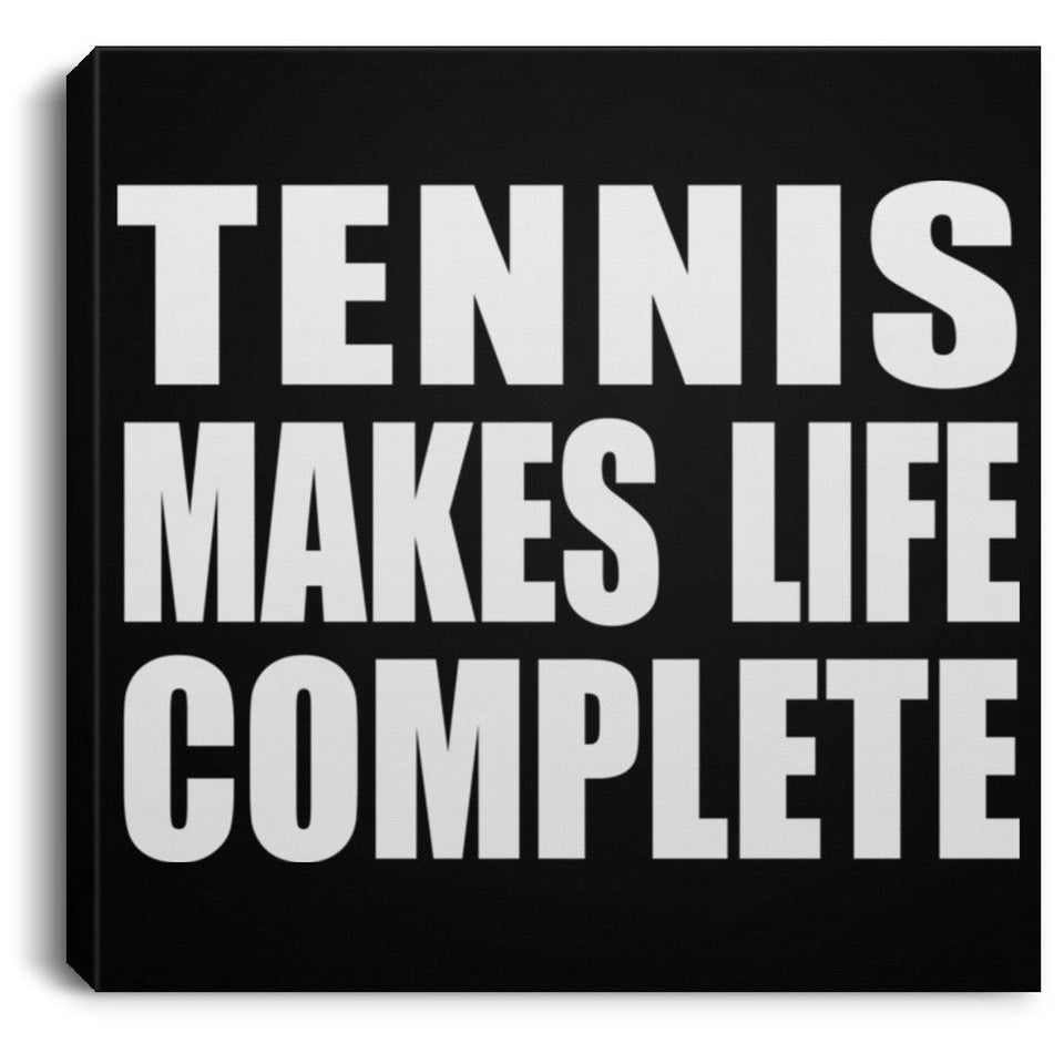 Tennis Makes Life Complete - Canvas Square
