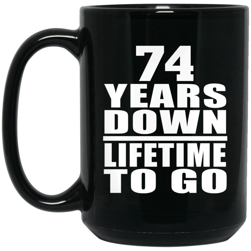 74th Anniversary 74 Years Down Lifetime To Go - 15 Oz Coffee Mug Black