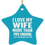 I Love My Wife More Than Pipe Smoking - Star Ornament