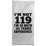 119th Birthday I'm Not 119 I'm 18 With 101 Years Experience - Hand Towel