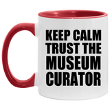 Keep Calm and Trust The Museum Curator - 11oz Accent Mug Red