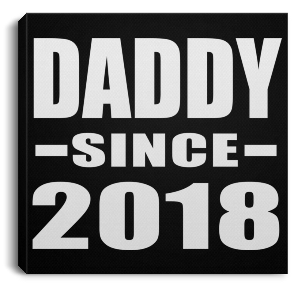 Daddy Since 2018 - Canvas Square